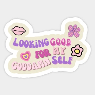 Looking good for my goddamself Sticker